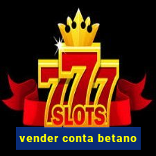 vender conta betano